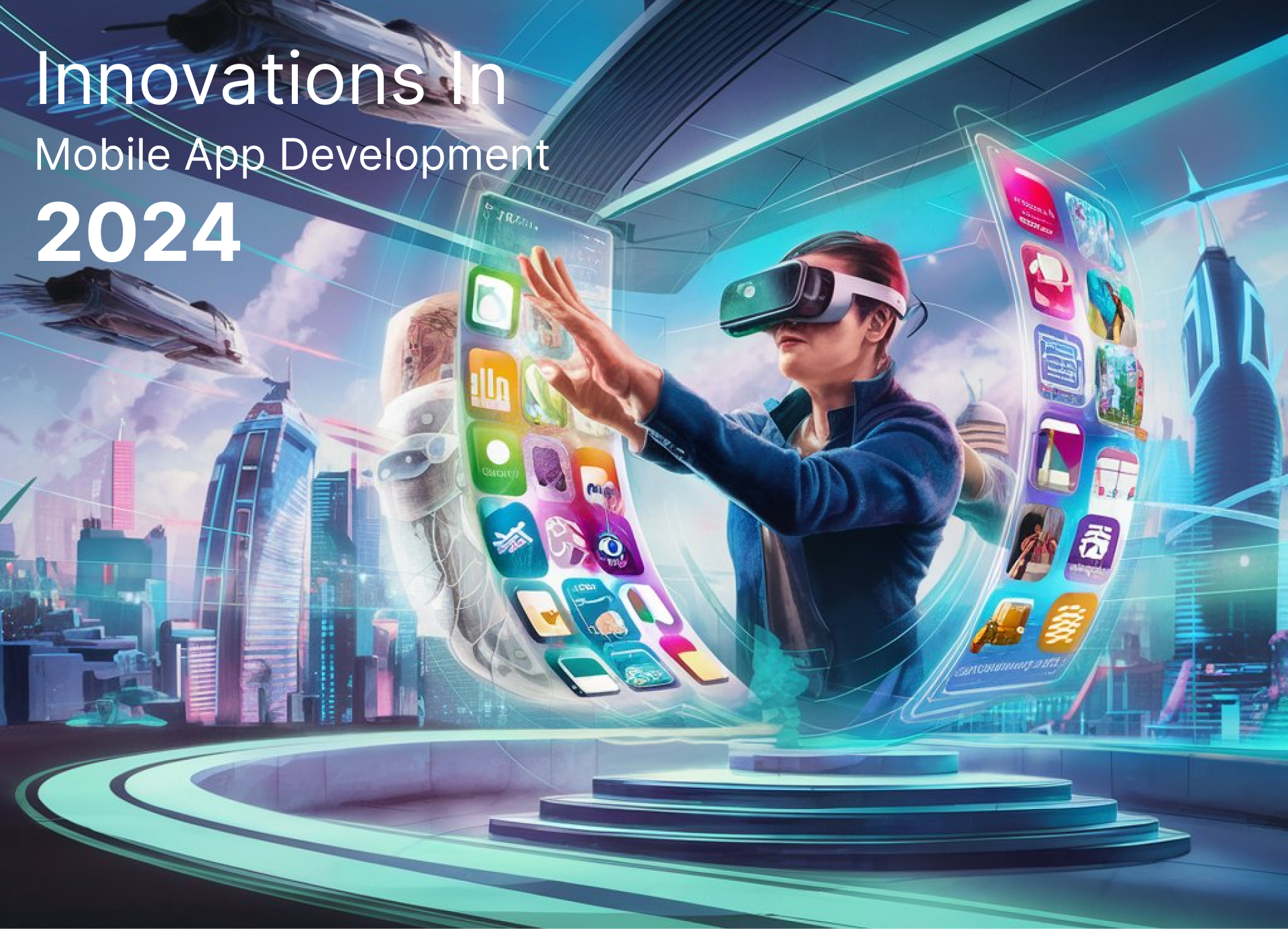 Mobile App Development 2024: Innovations Shaping the Next Generation of User Experiences