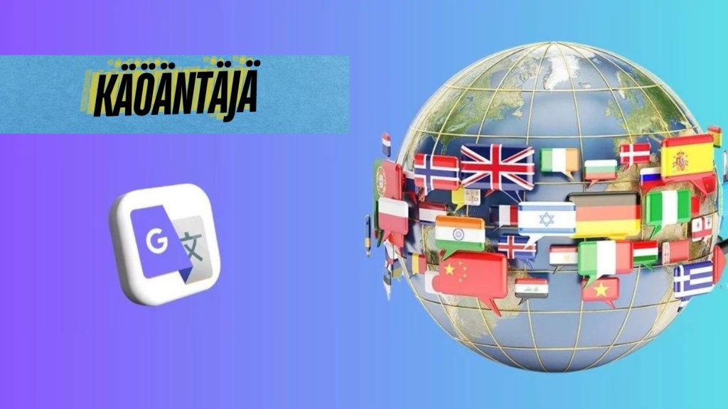 Käöäntäjä (Google Translator): Global Communication Tool in 2024
