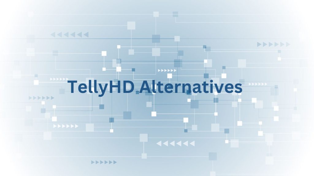 Exploring the Best TellyHD Alternatives for a Superior Streaming Experience