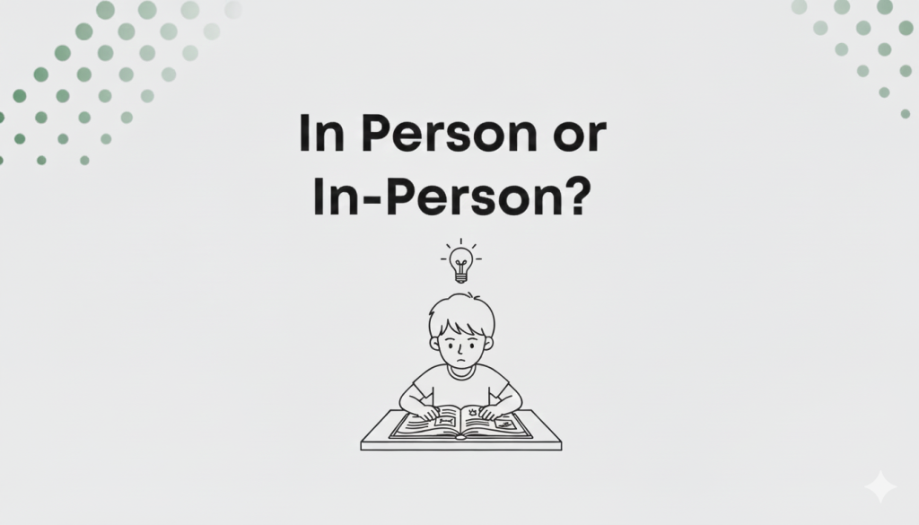 In-Person or In Person, Which Is Correct and When to Use Each
